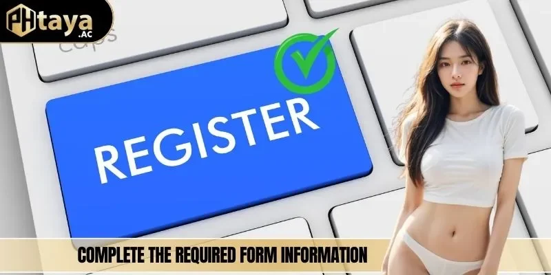 Complete the required form information